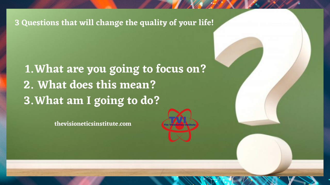 3 Questions that will change the quality of your life!