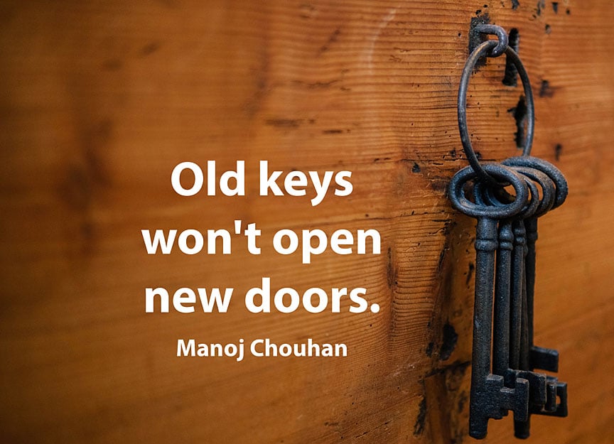 Old Keys Will Not Open New Doors!