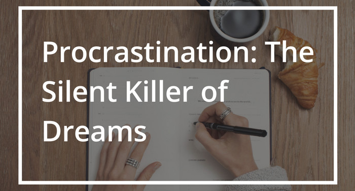 Procrastination Is the Silent Killer of Dreams