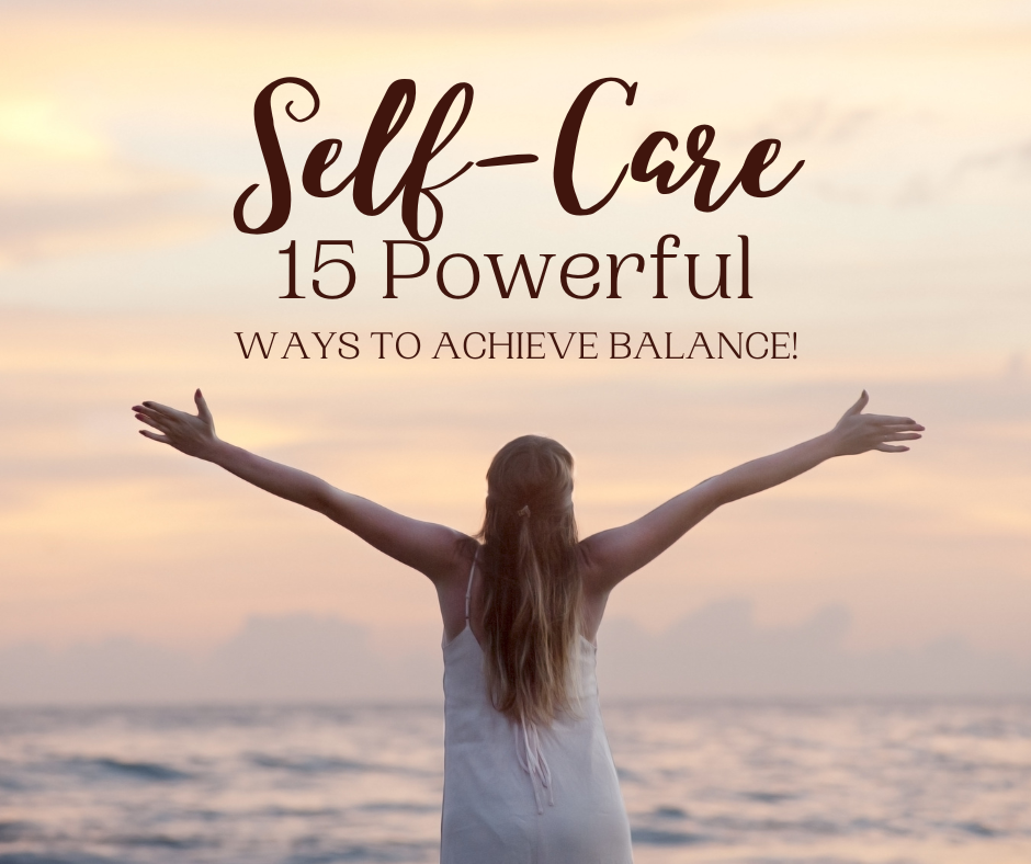 Self-Care 15 Powerful Ways to Achieve Balance